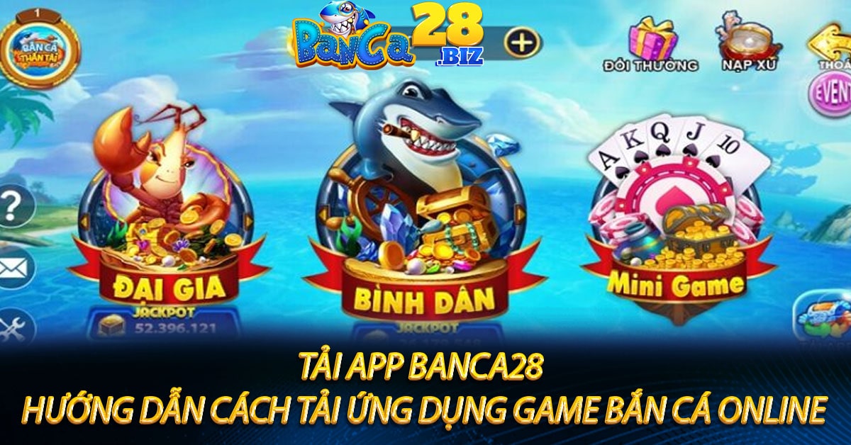 Tải app Banca28 - Hướng dẫn cách tải ứng dụng game bắn cá online