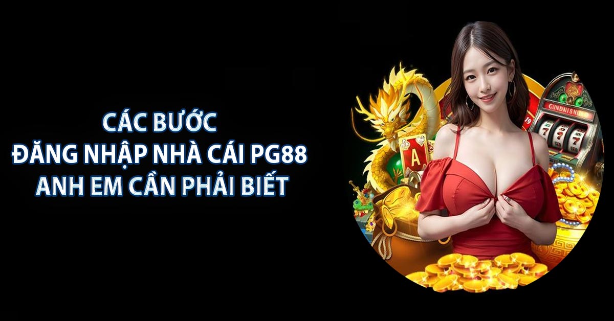 Các bước đăng nhập nhà cái PG88 anh em cần phải biết