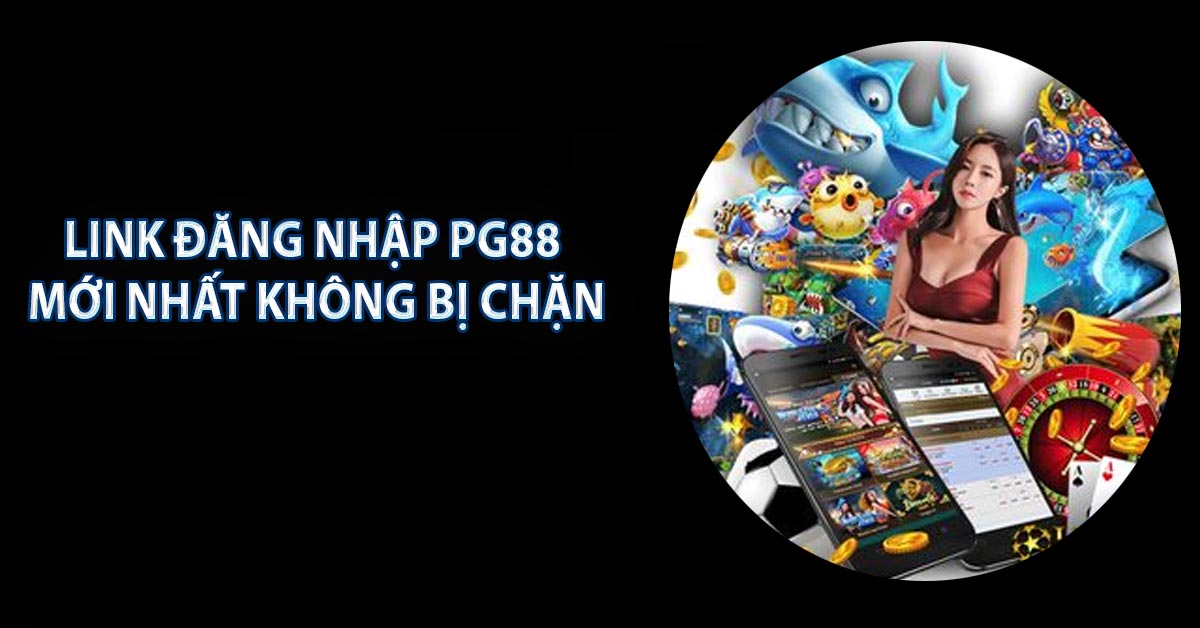 Link Đăng Nhập PG88 Mới Nhất Không Bị Chặn